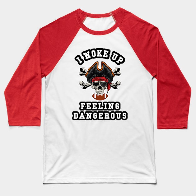 🏈 I Woke Up Feeling Dangerous, Pirate Team Spirit Football Baseball T-Shirt by Pixoplanet